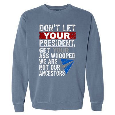 Dont Let Your President Get Your Ass Whooped Garment-Dyed Sweatshirt