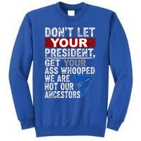 Dont Let Your President Get Your Ass Whooped Sweatshirt