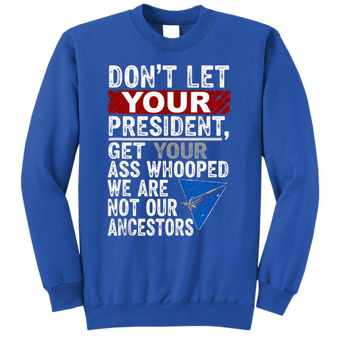 Dont Let Your President Get Your Ass Whooped Sweatshirt