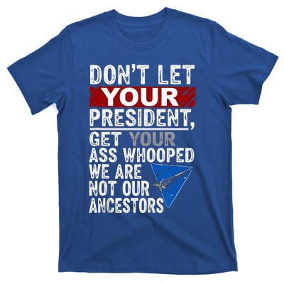 Dont Let Your President Get Your Ass Whooped T-Shirt