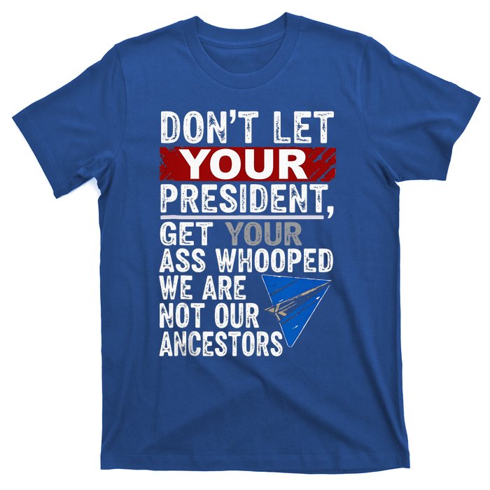 Dont Let Your President Get Your Ass Whooped T-Shirt