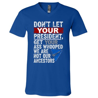 Dont Let Your President Get Your Ass Whooped V-Neck T-Shirt