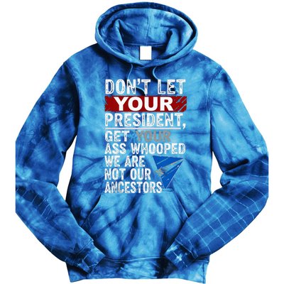 Dont Let Your President Get Your Ass Whooped Tie Dye Hoodie