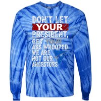 Dont Let Your President Get Your Ass Whooped Tie-Dye Long Sleeve Shirt