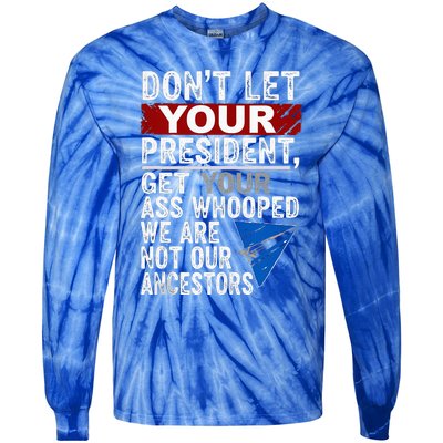 Dont Let Your President Get Your Ass Whooped Tie-Dye Long Sleeve Shirt