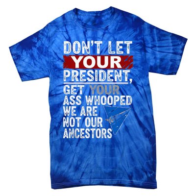 Dont Let Your President Get Your Ass Whooped Tie-Dye T-Shirt