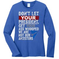 Dont Let Your President Get Your Ass Whooped Ladies Long Sleeve Shirt