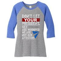 Dont Let Your President Get Your Ass Whooped Women's Tri-Blend 3/4-Sleeve Raglan Shirt