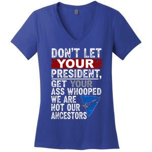 Dont Let Your President Get Your Ass Whooped Women's V-Neck T-Shirt