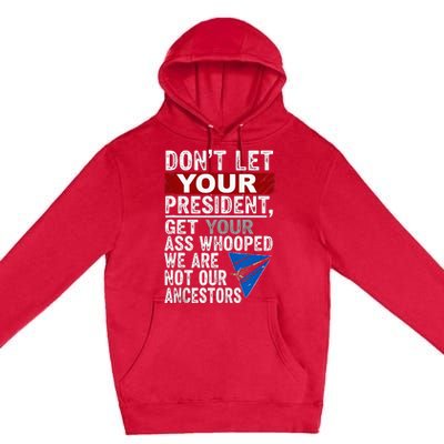 Dont Let Your President Get Your Ass Whooped Premium Pullover Hoodie