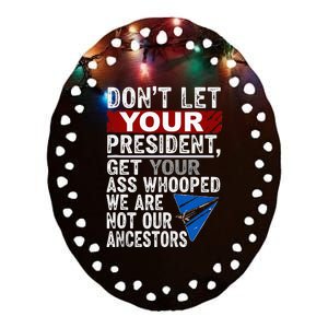 Dont Let Your President Get Your Ass Whooped Ceramic Oval Ornament