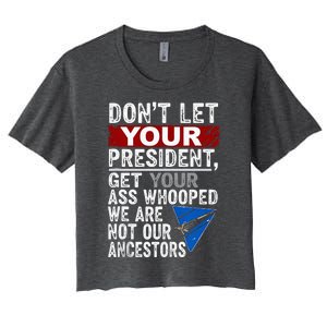 Dont Let Your President Get Your Ass Whooped Women's Crop Top Tee