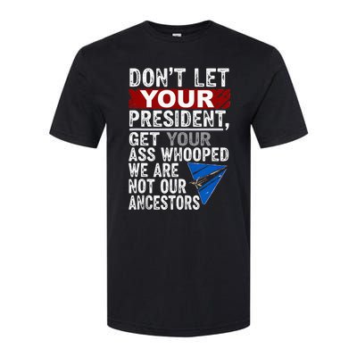 Dont Let Your President Get Your Ass Whooped Softstyle CVC T-Shirt