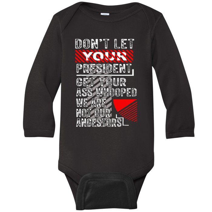 DonT Let Your President Get Your Ass Whooped Baby Long Sleeve Bodysuit