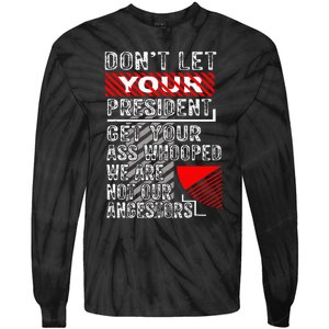 DonT Let Your President Get Your Ass Whooped Tie-Dye Long Sleeve Shirt