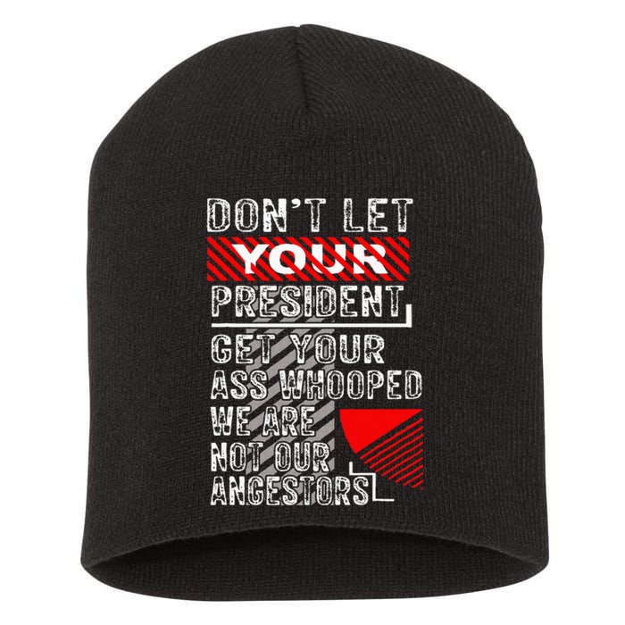 DonT Let Your President Get Your Ass Whooped Short Acrylic Beanie