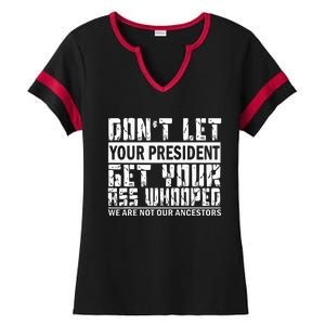 DonT Let Your President Get Your Ass Whooped Ladies Halftime Notch Neck Tee