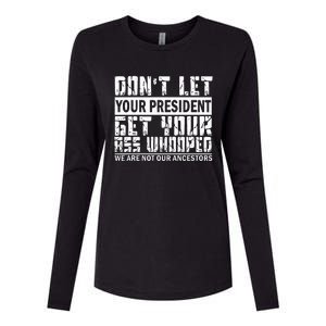 DonT Let Your President Get Your Ass Whooped Womens Cotton Relaxed Long Sleeve T-Shirt