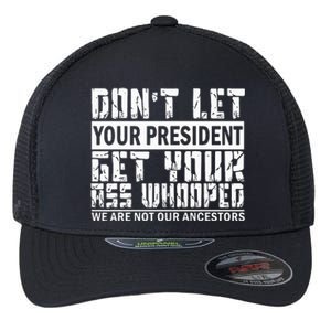 DonT Let Your President Get Your Ass Whooped Flexfit Unipanel Trucker Cap