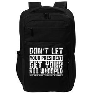 DonT Let Your President Get Your Ass Whooped Impact Tech Backpack