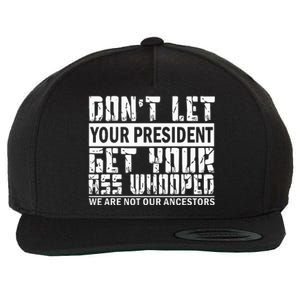 DonT Let Your President Get Your Ass Whooped Wool Snapback Cap