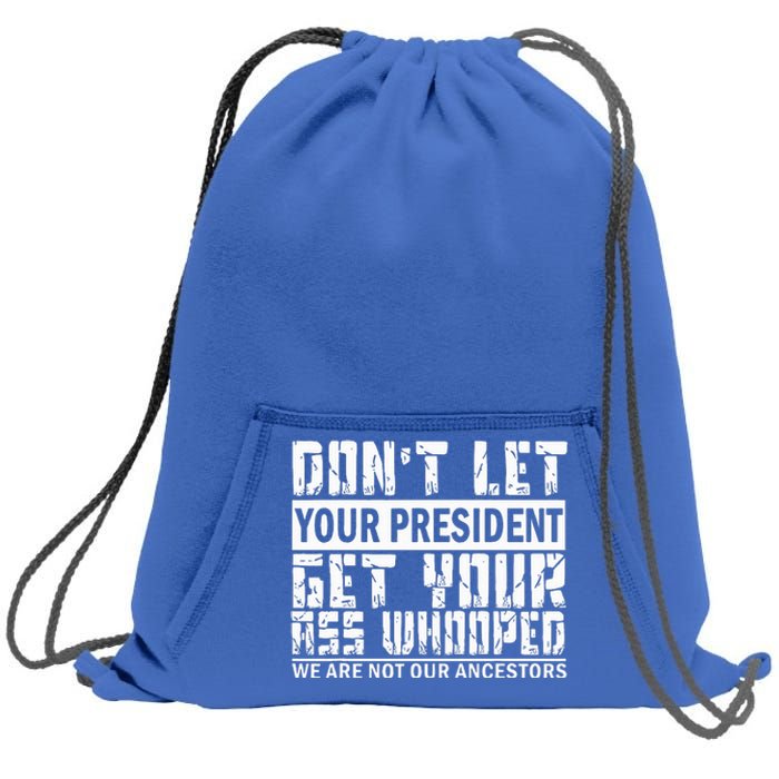 DonT Let Your President Get Your Ass Whooped Sweatshirt Cinch Pack Bag