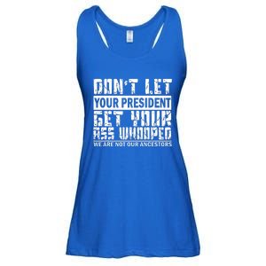 DonT Let Your President Get Your Ass Whooped Ladies Essential Flowy Tank