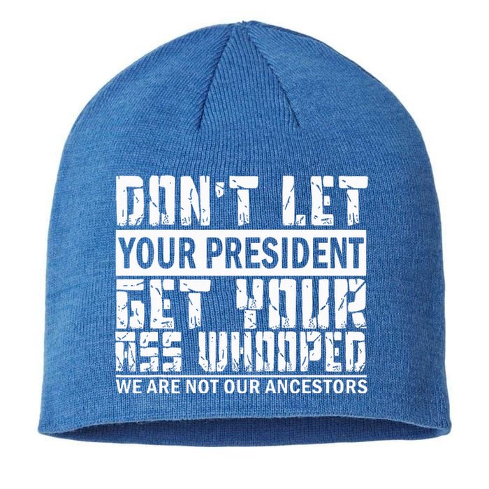 DonT Let Your President Get Your Ass Whooped Sustainable Beanie