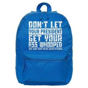 DonT Let Your President Get Your Ass Whooped 16 in Basic Backpack