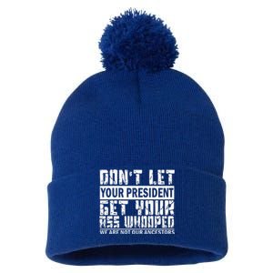 DonT Let Your President Get Your Ass Whooped Pom Pom 12in Knit Beanie