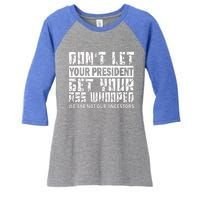 DonT Let Your President Get Your Ass Whooped Women's Tri-Blend 3/4-Sleeve Raglan Shirt