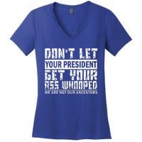 DonT Let Your President Get Your Ass Whooped Women's V-Neck T-Shirt