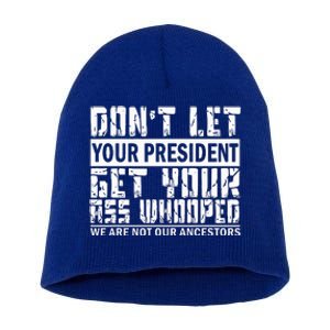 DonT Let Your President Get Your Ass Whooped Short Acrylic Beanie