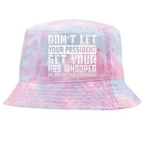 DonT Let Your President Get Your Ass Whooped Tie-Dyed Bucket Hat