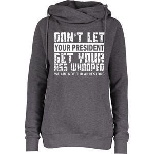 DonT Let Your President Get Your Ass Whooped Womens Funnel Neck Pullover Hood