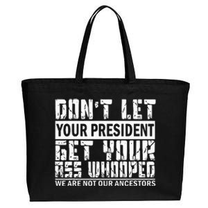 DonT Let Your President Get Your Ass Whooped Cotton Canvas Jumbo Tote