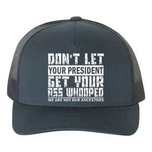 DonT Let Your President Get Your Ass Whooped Yupoong Adult 5-Panel Trucker Hat