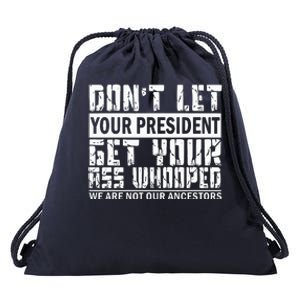 DonT Let Your President Get Your Ass Whooped Drawstring Bag