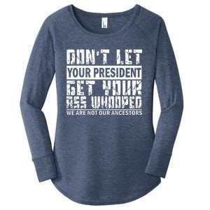 DonT Let Your President Get Your Ass Whooped Women's Perfect Tri Tunic Long Sleeve Shirt