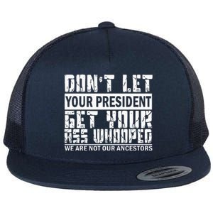 DonT Let Your President Get Your Ass Whooped Flat Bill Trucker Hat