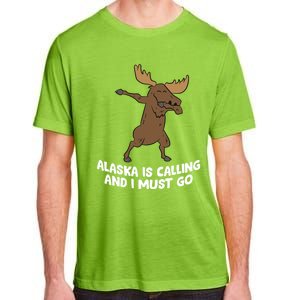 Dabbing Moose Alaska Is Calling And I Must Go Alaska Moose Gift Adult ChromaSoft Performance T-Shirt