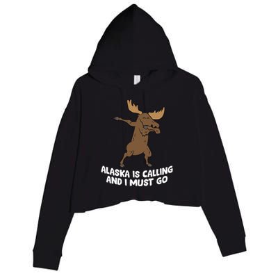 Dabbing Moose Alaska Is Calling And I Must Go Alaska Moose Gift Crop Fleece Hoodie