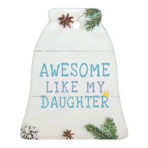 Dad Mom Awesome Like My Daughter Ceramic Bell Ornament