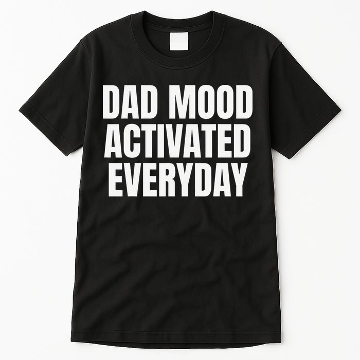 Dad Mood Activated Everyday Tall T-Shirt