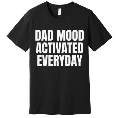 Dad Mood Activated Everyday Premium T-Shirt