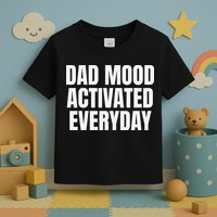 Dad Mood Activated Everyday Toddler T-Shirt
