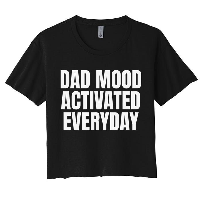 Dad Mood Activated Everyday Women's Crop Top Tee