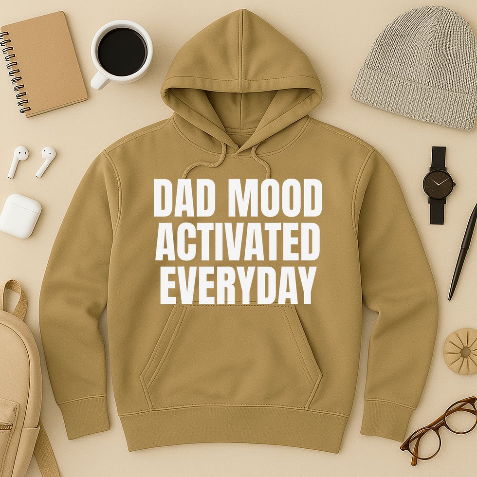 Dad Mood Activated Everyday Hoodie