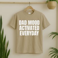 Dad Mood Activated Everyday T-Shirt