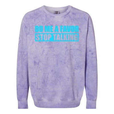 Do Me A Favor And Stop Talking Colorblast Crewneck Sweatshirt